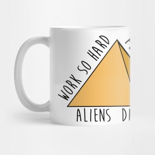 Work so hard people think aliens did it - funny - pyramids- joke Mug